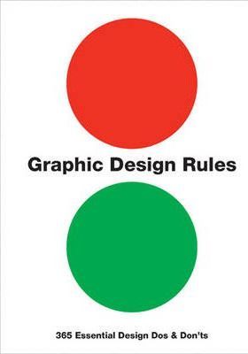 Graphic Design Rules: 365 Essential Design Dos and Don’ts