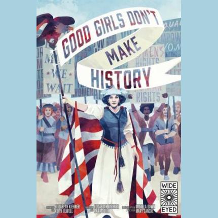 Good Girls Don’t Make History
