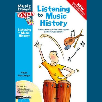 Music Express Extra – Listening to Music History: Active listening materials to support a school music scheme