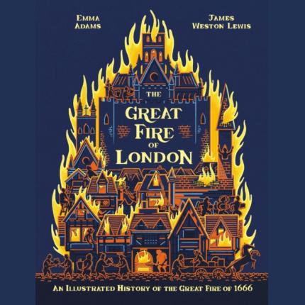 The Great Fire of London: An Illustrated History of the Great Fire of 1666