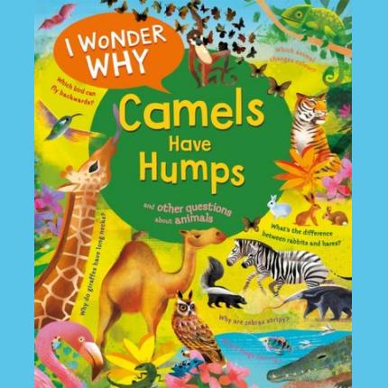 I Wonder Why Camels Have Humps: And Other Questions About Animals