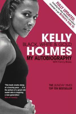 Kelly Holmes: Black, White & Gold – My Autobiography