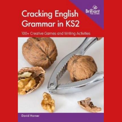 Cracking English Grammar in KS2: 100+ Creative Games and Writing Activities