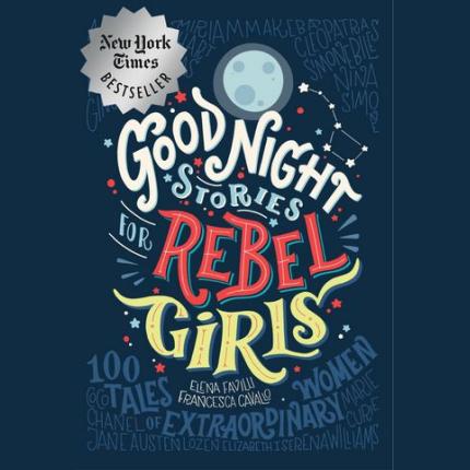 Good Night Stories for Rebel Girls: 100 Tales of Extraordinary Women