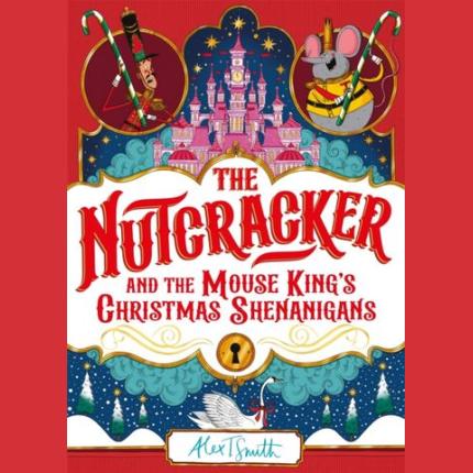 The Nutcracker: And the Mouse King’s Christmas Shenanigans