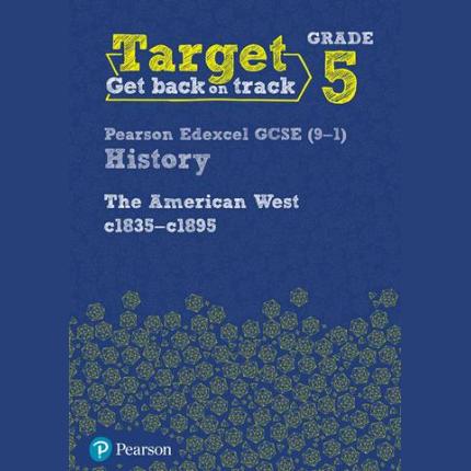 Target Grade 5 Edexcel GCSE (9-1) History The American West, c1835-c1895 Intervention Workbook