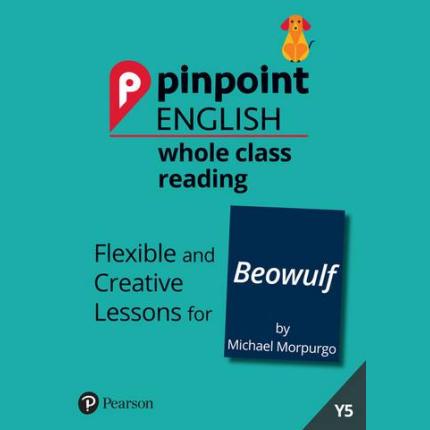 Pinpoint English Whole Class Reading Y5: Beowulf: Flexible and Creative Lessons for Beowulf (by Michael Morpurgo)