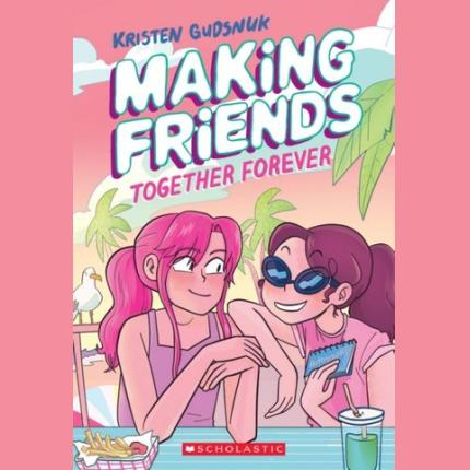 Making Friends: Together Forever: A Graphic Novel (Making Friends #4)
