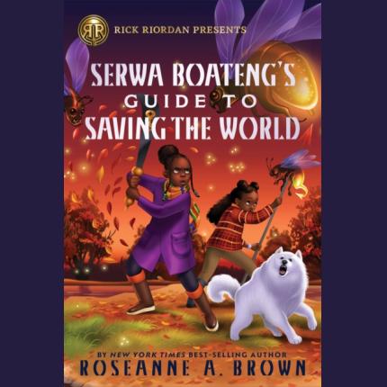 Rick Riordan Presents: Serwa Boateng’s Guide to Saving the World