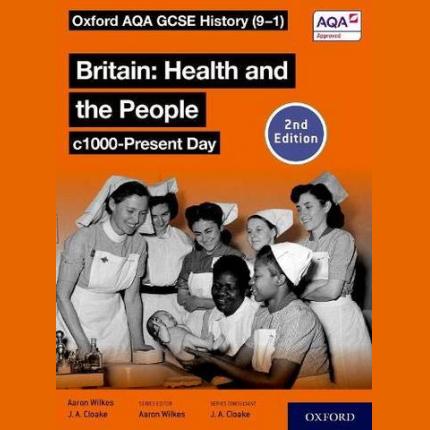Oxford AQA GCSE History (9-1): Britain: Health and the People c1000-Present Day Student Book Second Edition