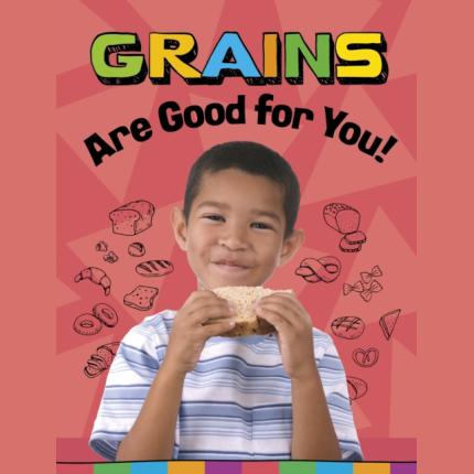 Grains Are Good for You!