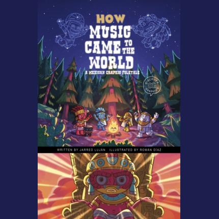 How Music Came to the World: A Mexican Graphic Folktale