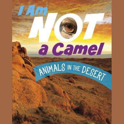 I Am Not a Camel: Animals in the Desert
