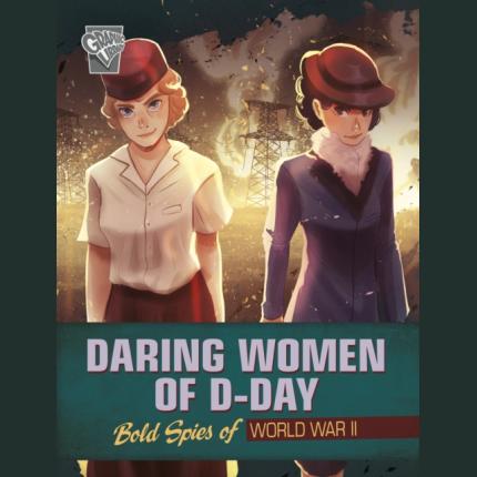 Daring Women of D-Day: Bold Spies of World War II