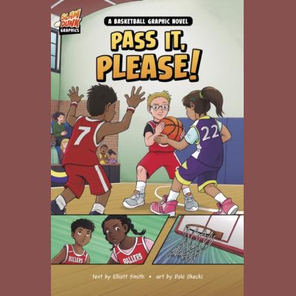 Pass It, Please!: A Basketball Graphic Novel