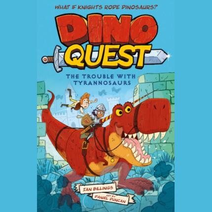 Dino Quest: The Trouble with Tyrannosaurs: What If Knights Rode Dinosaurs?