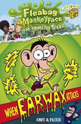 The Disgusting Adventures of Fleabag Monkeyface 1: When Earwax Attacks