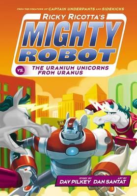 Ricky Ricotta’s Mighty Robot vs The Uranium Unicorns from Uranus
