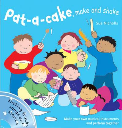 Songbooks – Pat a cake, make and shake: Make and play your own musical instruments