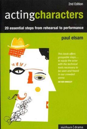 Acting Characters: 20 simple steps from rehearsal to performance