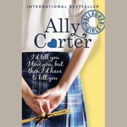 Gallagher Girls: I’d Tell You I Love You, But Then I’d Have To Kill You: Book 1