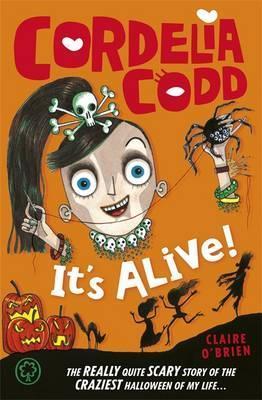 Cordelia Codd: It’s Alive!: Book 3