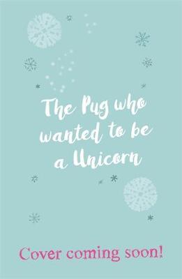 The Pug Who Wanted to Be a Unicorn