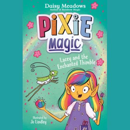 Pixie Magic: Lacey and the Enchanted Thimble: Book 4