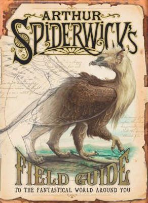 Arthur Spiderwick’s Field Guide: To the Fantastic World Around You