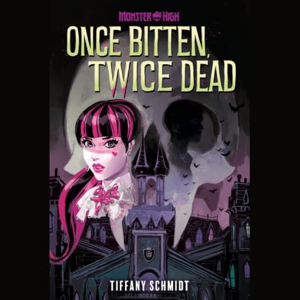 Once Bitten, Twice Dead (A Monster High YA Novel)