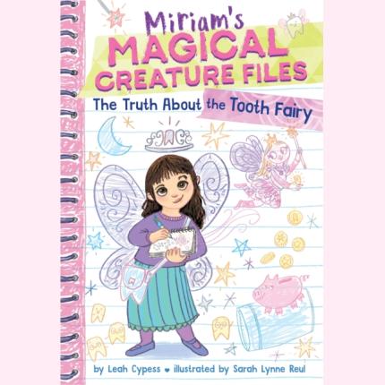 The Truth about the Tooth Fairy (Miriam’s Magical Creature