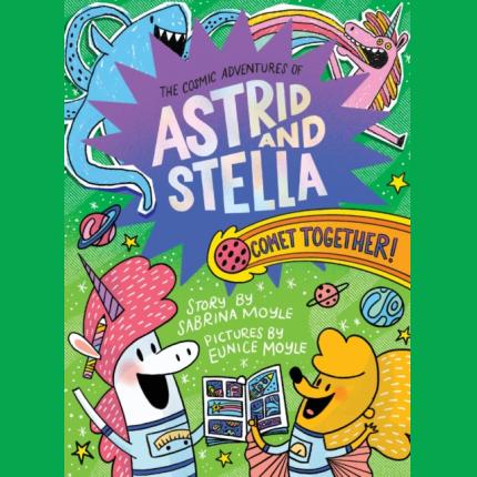 Comet Together! (The Cosmic Adventures of Astrid and Stella