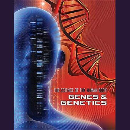 Science of the Human Body: Genes and Genetics