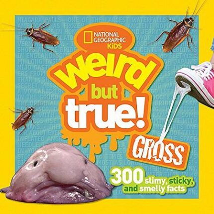 Weird But True! Gross: 300 Slimy, Sticky, and Smelly Facts (Weird But True)