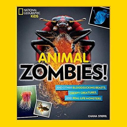 Animal Zombies!: And other bloodsucking beasts, creepy creatures, and real-life monsters