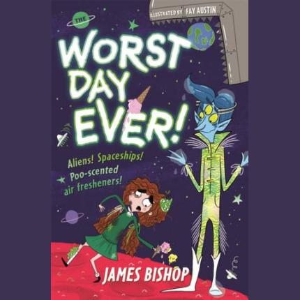The Worst Day Ever!: Aliens! Spaceships! Poo-scented air fresheners!