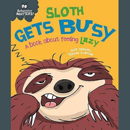 Behaviour Matters: Sloth Gets Busy: A book about feeling lazy