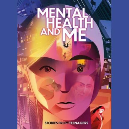 Mental Health and Me: Stories From Teenagers