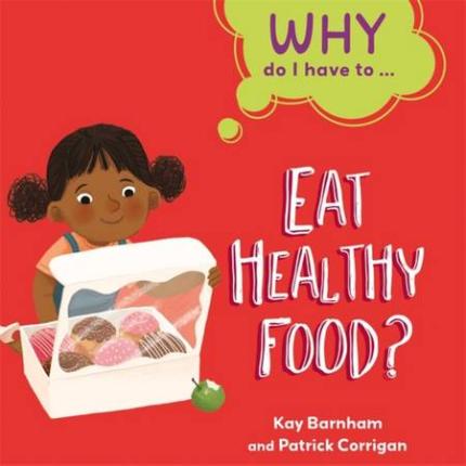 Why Do I Have To …: Eat Healthy Food?