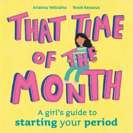 That Time of the Month: A girl’s guide to starting your period