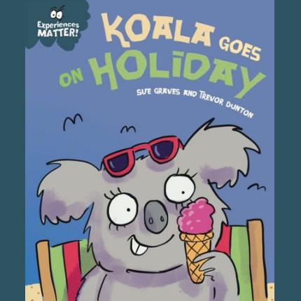 Experiences Matter: Koala Goes on Holiday: A funny, charming first introduction to the idea of being away from home