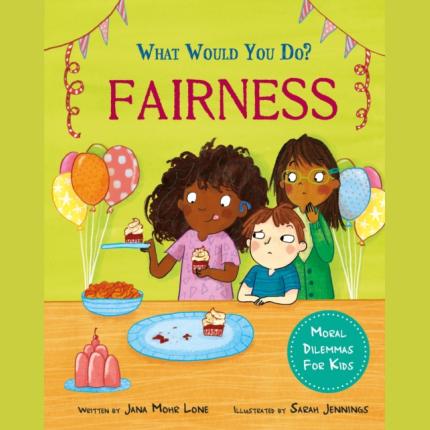 What would you do?: Fairness: Moral dilemmas for kids