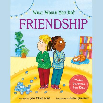 What would you do?: Friendship: Moral dilemmas for kids