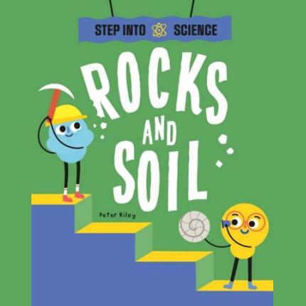 Step Into Science: Rocks and Soil