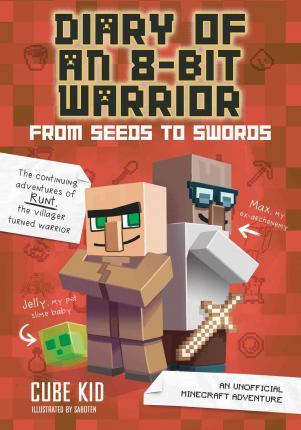 Diary of an 8-Bit Warrior: From Seeds to Swords: An Unofficial Minecraft Adventure