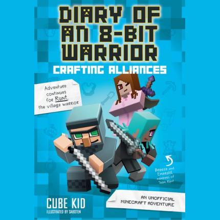 Diary of an 8-Bit Warrior: Crafting Alliances: An Unofficial Minecraft Adventure