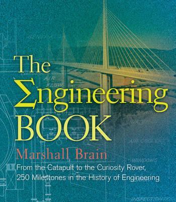 The Engineering Book: From the Catapult to the Curiosity Rover, 250 Milestones in the History of Engineering