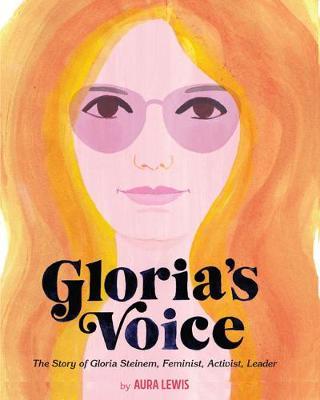 Gloria’s Voice: The Story of Gloria Steinem, Feminist, Activist, Leader
