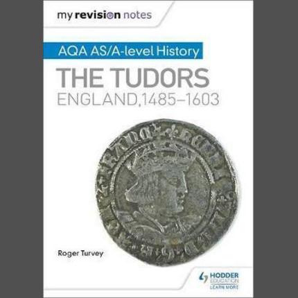 My Revision Notes: AQA AS/A-level History: The Tudors: England, 1485-1603