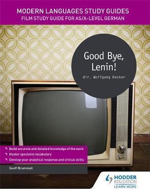 Modern Languages Study Guides: Good Bye, Lenin!: Film Study Guide for AS/A-level German